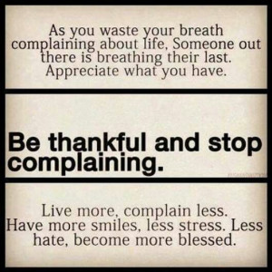 Be thankful and stop complaining...
