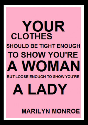 Your clothes should be tight enough to show you’re a woman, but ...