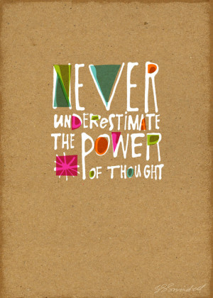 Never underestimate the power of thought