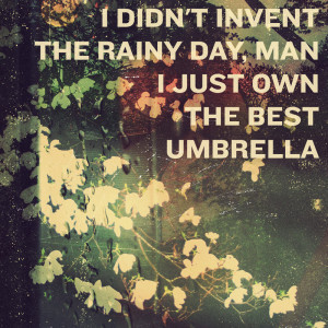 Rainy Tuesday Quotes I didn't invent the rainy day,