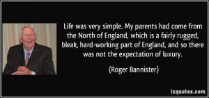 ... , and so there was not the expectation of luxury. - Roger Bannister
