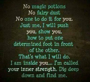 YOU are the final factor. Your own inner strength will determine just ...