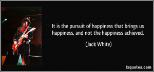 pursuit of happiness that brings us happiness, and not the happiness ...