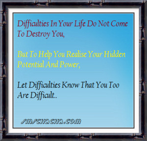 Difficulties In Your Life Do Not Come To Destroy You,