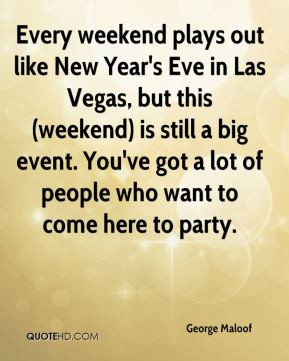 weekend plays out like New Year's Eve in Las Vegas, but this (weekend ...