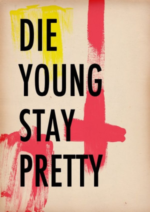 Die young stay pretty #quotes
