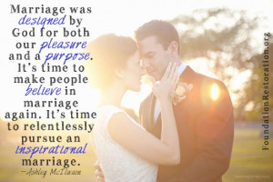 Marriage was designed by God for both our pleasure and a purpose. It ...