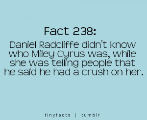 Fact Quote : Daniel radcliffe didn’t know who miley cyrus was
