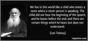 ... certain things which he hears but does not understand. - Leo Tolstoy