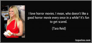 love horror movies. I mean, who doesn't like a good horror movie ...