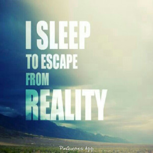 say, more, to leave one reality and enter another...