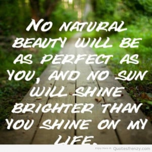 No nature beauty will be as perfect as you