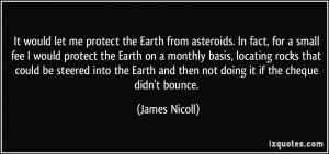 It would let me protect the Earth from asteroids. In fact, for a small ...