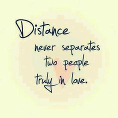 Yes love conquers all even distance .. If two people love each other ...
