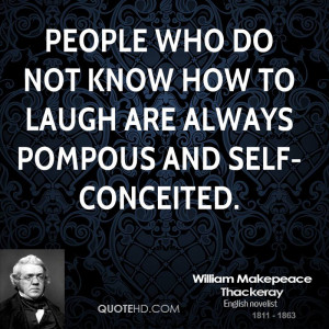 People who do not know how to laugh are always pompous and self ...
