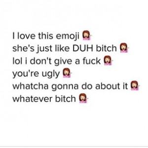 bitchplease  #emoji #whatever #bitch #duh #youreugly # ...