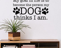Wall Decal Quote - Dog paw prints d ecal with Quote - My goal in Life ...