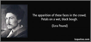 The apparition of these faces in the crowd; Petals on a wet, black ...