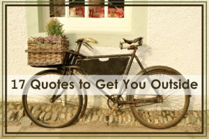 ... of quotes to motivate you to get outside, no matter what the weather