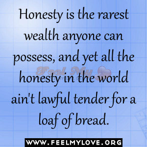 Honesty is the rarest wealth anyone can possess, and yet all the ...