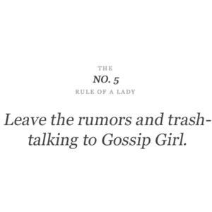 rule #5: leave the rumors and trash-talking to Gossip Girl