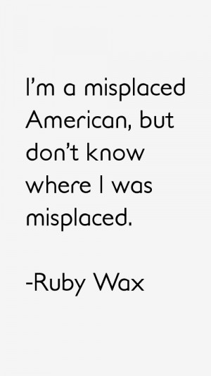 misplaced American, but don't know where I was misplaced.”