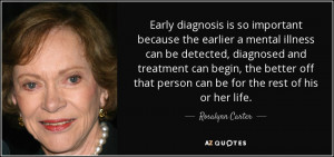Early diagnosis is so important because the earlier a mental illness ...