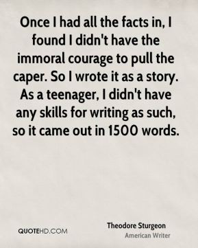 Theodore Sturgeon - Once I had all the facts in, I found I didn't have ...