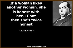 ... If not then she's twice honest - Irvin S. Cobb Quotes - StatusMind.com