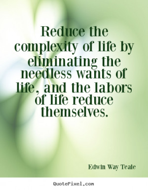 ... quotes - Reduce the complexity of life by eliminating.. - Life quote