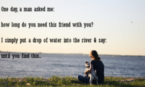 one day, a man asked me how long do you need this friend with you i ...