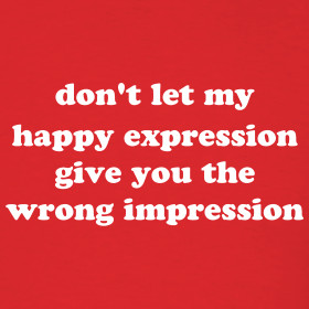 Design ~ don't let my happy expression give you the wrong impression