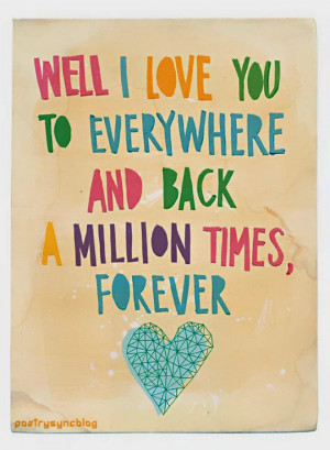 Love Quote Well I love you to everything and back a million times ...