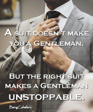... , but the right suit makes a Gentleman unstoppable. -Being Caballero