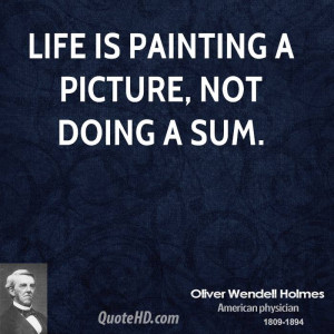 Life is painting a picture, not doing a sum.