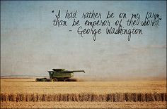 ... my farm than the emporor of the world. - George Washington Quotes More