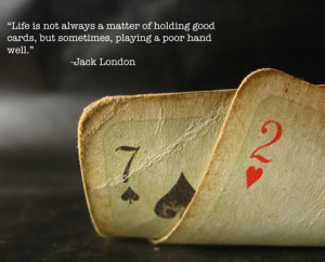 ... matter of holding good cards, but of playing a poor hand well