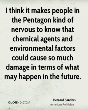 think it makes people in the Pentagon kind of nervous to know that ...