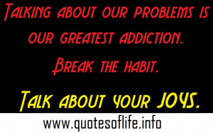 Talking-about-our-problems-is-our-greatest-addiction.-Break-the-habit ...