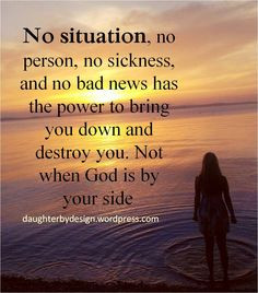 ... power to bring you down and destroy you. Not when God is by your side