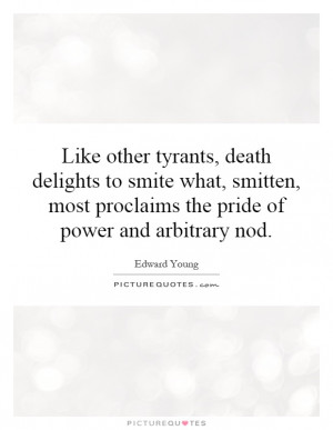 ... most proclaims the pride of power and arbitrary nod. Picture Quote #1