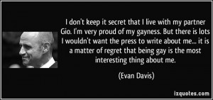 ... that being gay is the most interesting thing about me. - Evan Davis