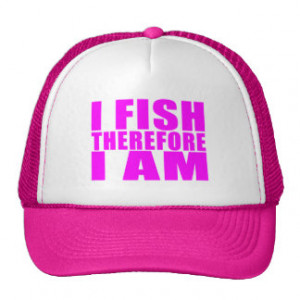 Funny Girl Fishing Quotes : I Fish Therefore I am Mesh Hat