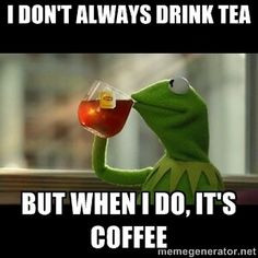 Kermit Tea Quotes Kermit the frog drinking - i