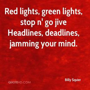 Billy Squier - Red lights, green lights, stop n' go jive Headlines ...