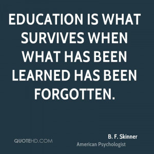 skinner-education-quotes-education-is-what-survives-when-what-has ...