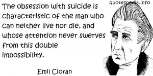 Emil Cioran - The obsession with suicide is characteristic of the man ...