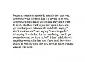 ... days I just don't want to exist. Non-existence doesn't equal death