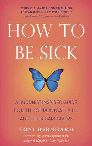 How to Be Sick: A Buddhist-Inspired Guide for the Chronically Ill and ...