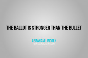 The Ballot Is Stronger Than The Bullet
